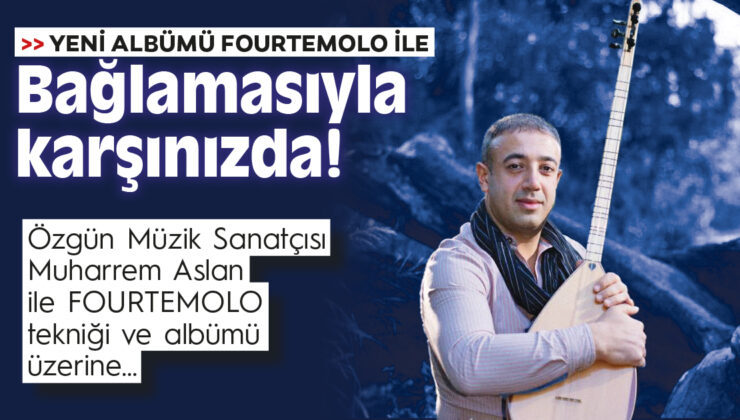 DÜNYA ÖZEL HABER – 12 yaşında başladı 2020’de bağlamada ‘Fourtemolo’  tekniğini buldu