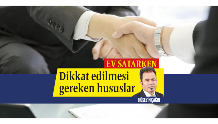 EV SATARKEN Dikkat edilmesi gereken hususlar