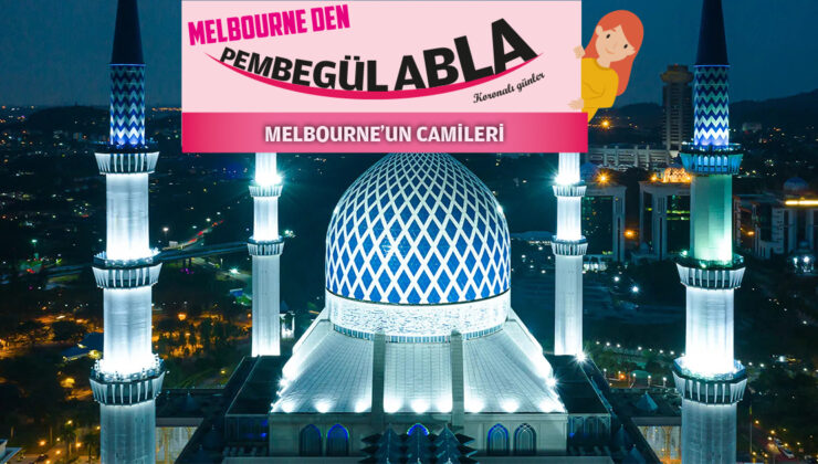MELBOURNE’UN CAMİLERİ