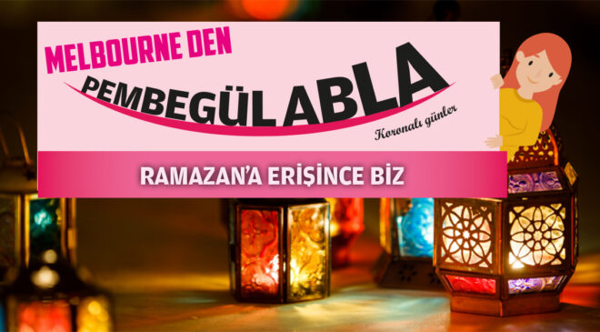 RAMAZAN’A ERİŞİNCE BİZ