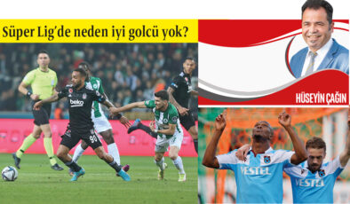 Süper Ligde neden iyi golcü yok?