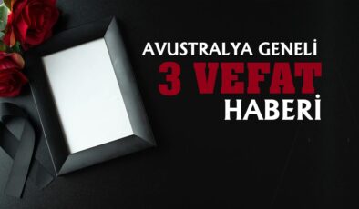 SYDNEY VE MELBOURNE’DAN VEFAT DUYURULARI