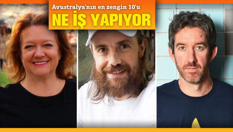Avustralya’nın en zengin 10 kişisi açıklandı PEKİ NE İŞ YAPIYORLAR