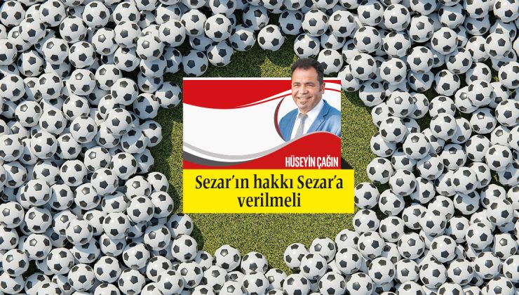 Ne demişler Sezar’ın hakkı Sezar’a…