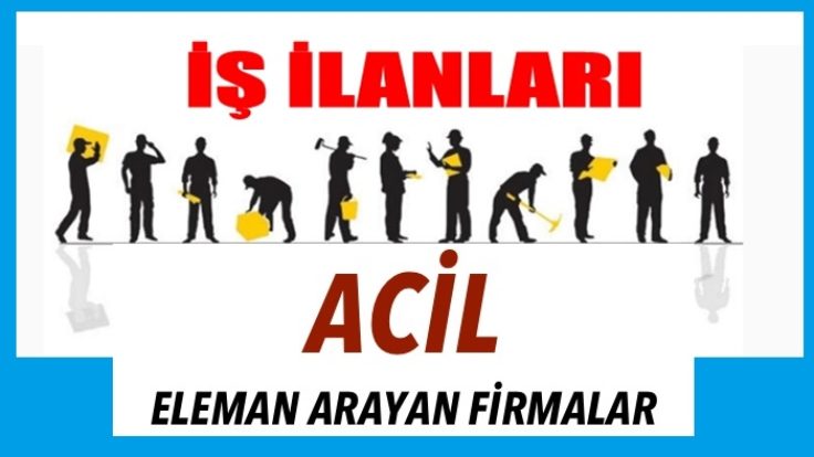 ELEMAN İLANLARI Dolgun ücretler uzun çalışma saatleri