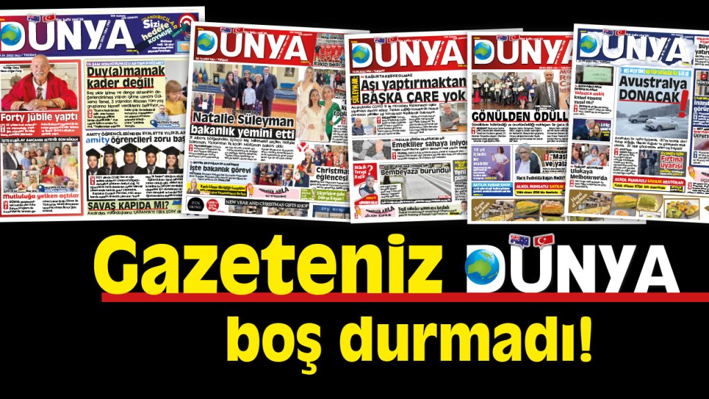 Gazeteniz Dünya, 2022 yılında Avustralya Türk toplumunun sesi olmaya devam etti.