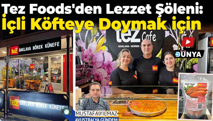 Melbourne’ün lezzet durağı Tez Foods