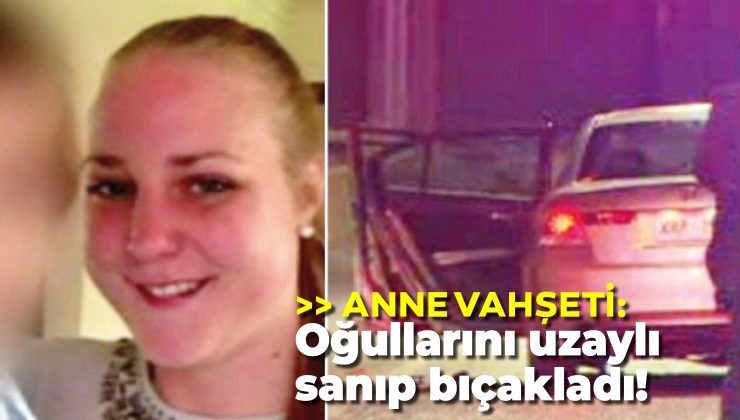 Anne vahşeti: Oğullarını uzaylı sandı, bıçakladı!