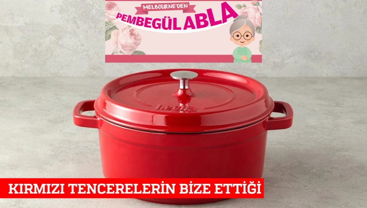 KIRMIZI TENCERELERİN BİZE ETTİĞİ