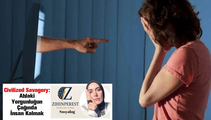 Ahlaki Yorgunluğun Çağında İnsan Kalmak